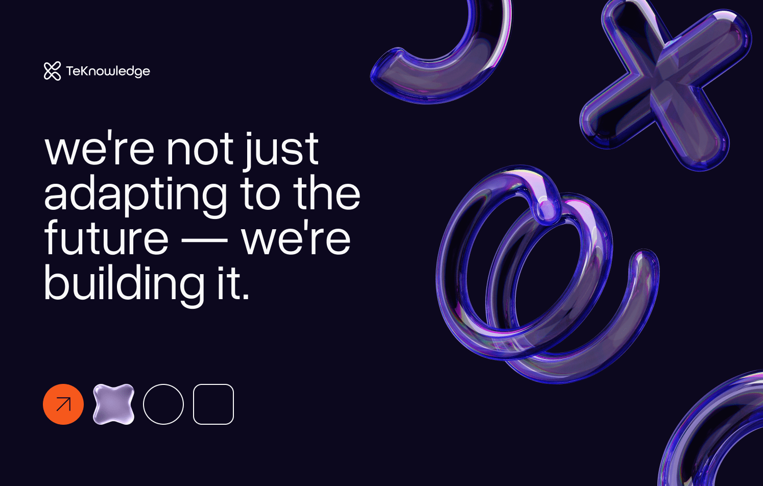 TeKnowledge - Building the Future A dark background with the text "we're not just adapting to the future — we're building it." in white. Various purple, translucent 3D shapes, including a plus sign, circles, and curves, are scattered around the text. The TeKnowledge logo is in the top left corner.