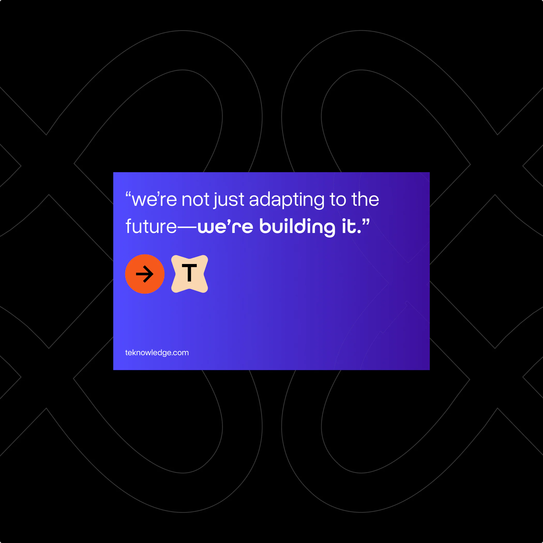 TeKnowledge brand quote